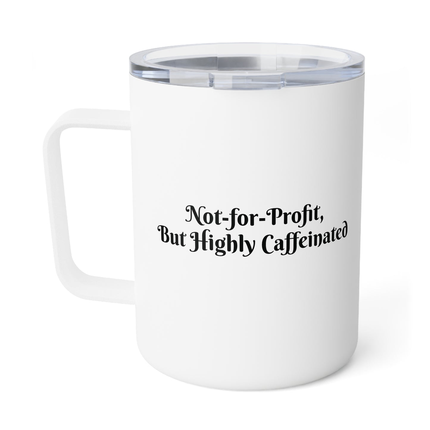 Not-for-Profit, But Highly Caffeinated, 10oz Cup, Insulated Mug